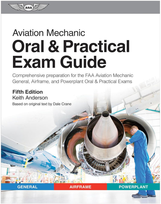  Aviation Mechanic Oral & Practical Exam Guide: Comprehensive preparation for the FAA Aviation Mechanic General, Airframe, and Powerplant Oral & Practical Examination.